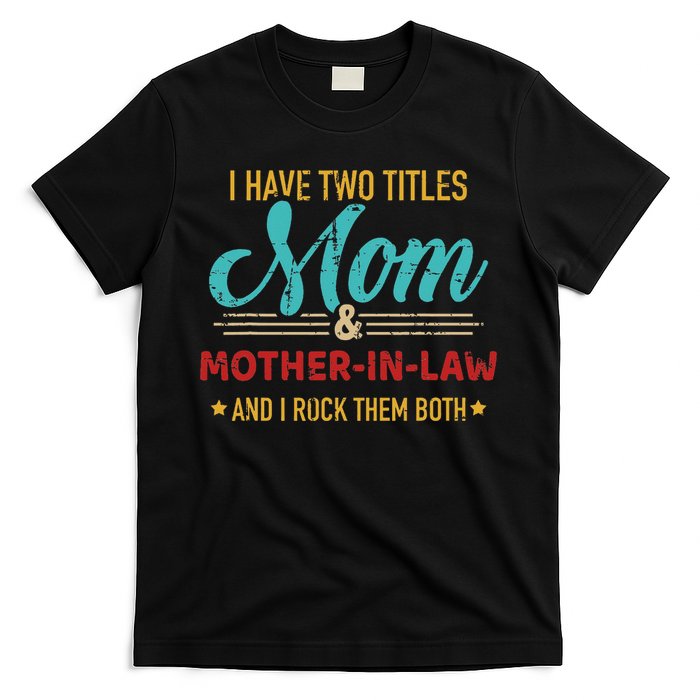 Two Titles Mom And Motherinlaw T-Shirt