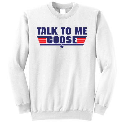 Talk To Me Goose Sweatshirt