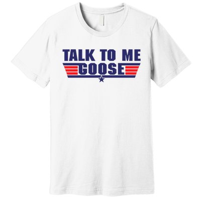 Talk To Me Goose Premium T-Shirt