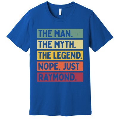 The The Myth The Legend Nope Just Raymond Funny Quote Great Gift Premium T-Shirt