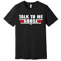 Talk To Me Goose Premium T-Shirt