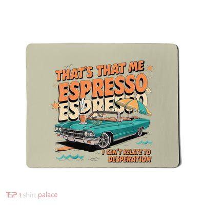 That’S That Me Espresso Funny Mousepad