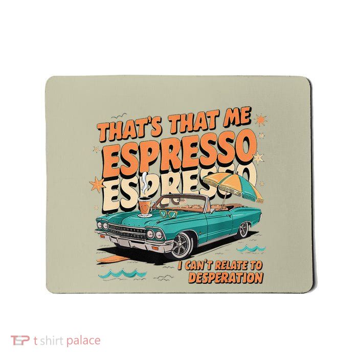 That’S That Me Espresso Funny Mousepad