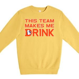 This Team Makes Me Drink Denver Funny Premium Crewneck Sweatshirt