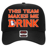 This Team Makes Me Drink Denver Funny High Crown Mesh Back Trucker Hat