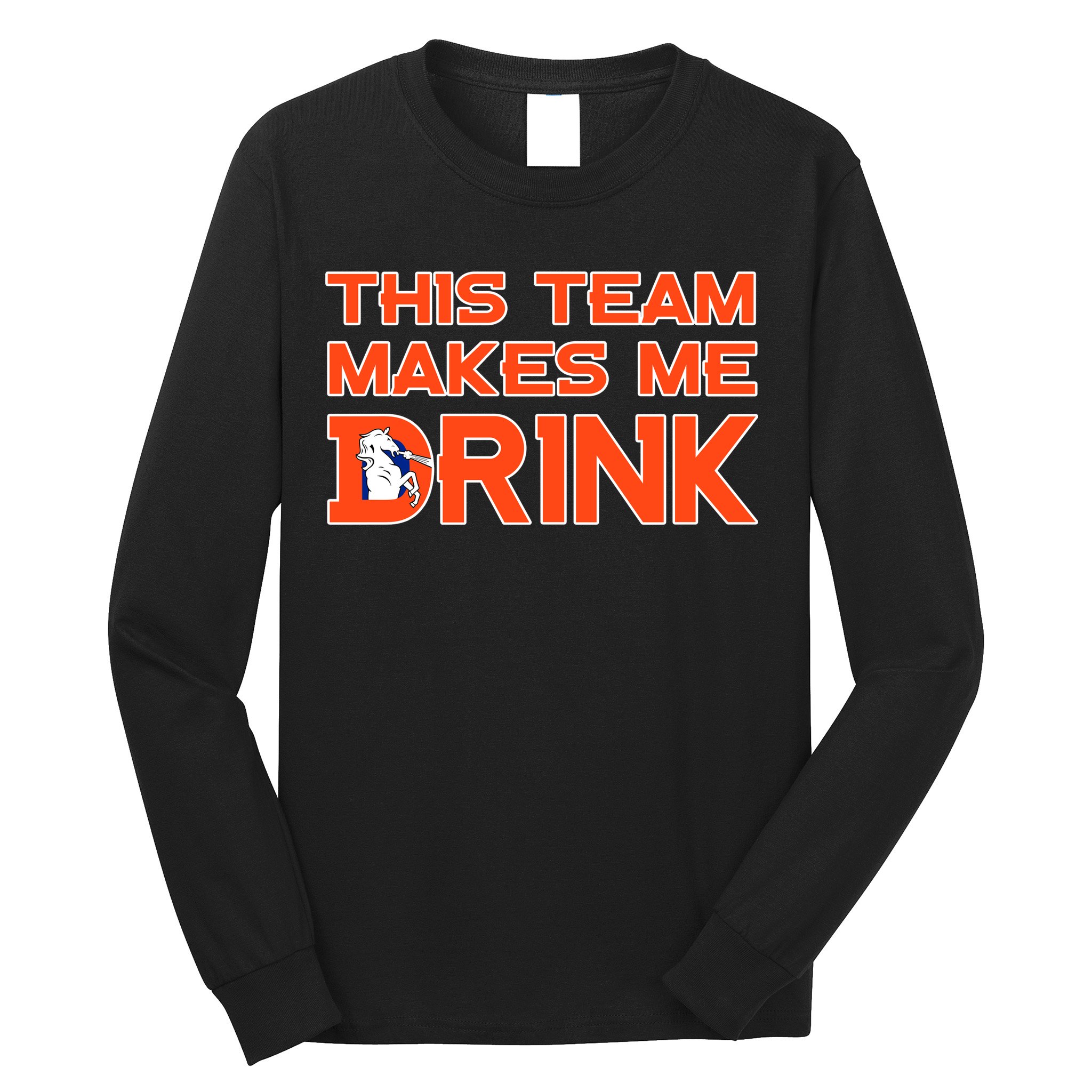 This Team Makes Me Drink Denver Funny Long Sleeve Shirt
