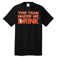 This Team Makes Me Drink Denver Funny Tall T-Shirt