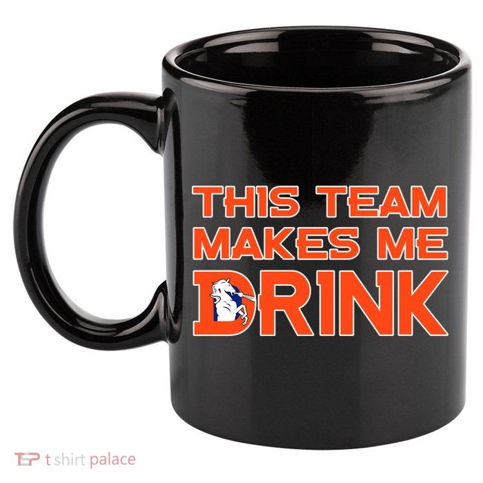 This Team Makes Me Drink Denver Funny 11oz C Handle Ceramic Mug