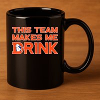 This Team Makes Me Drink Denver Funny 11oz C Handle Ceramic Mug