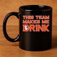 This Team Makes Me Drink Denver Funny 11oz C Handle Ceramic Mug