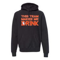 This Team Makes Me Drink Denver Funny Premium Hoodie