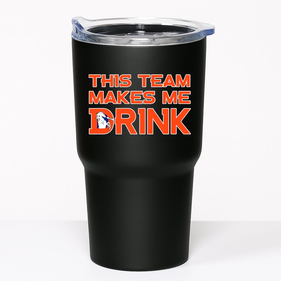 This Team Makes Me Drink Denver Funny Tumbler