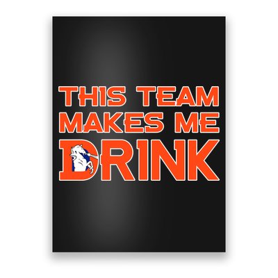 This Team Makes Me Drink Denver Funny Poster