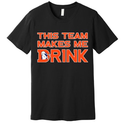 This Team Makes Me Drink Denver Funny Premium T-Shirt