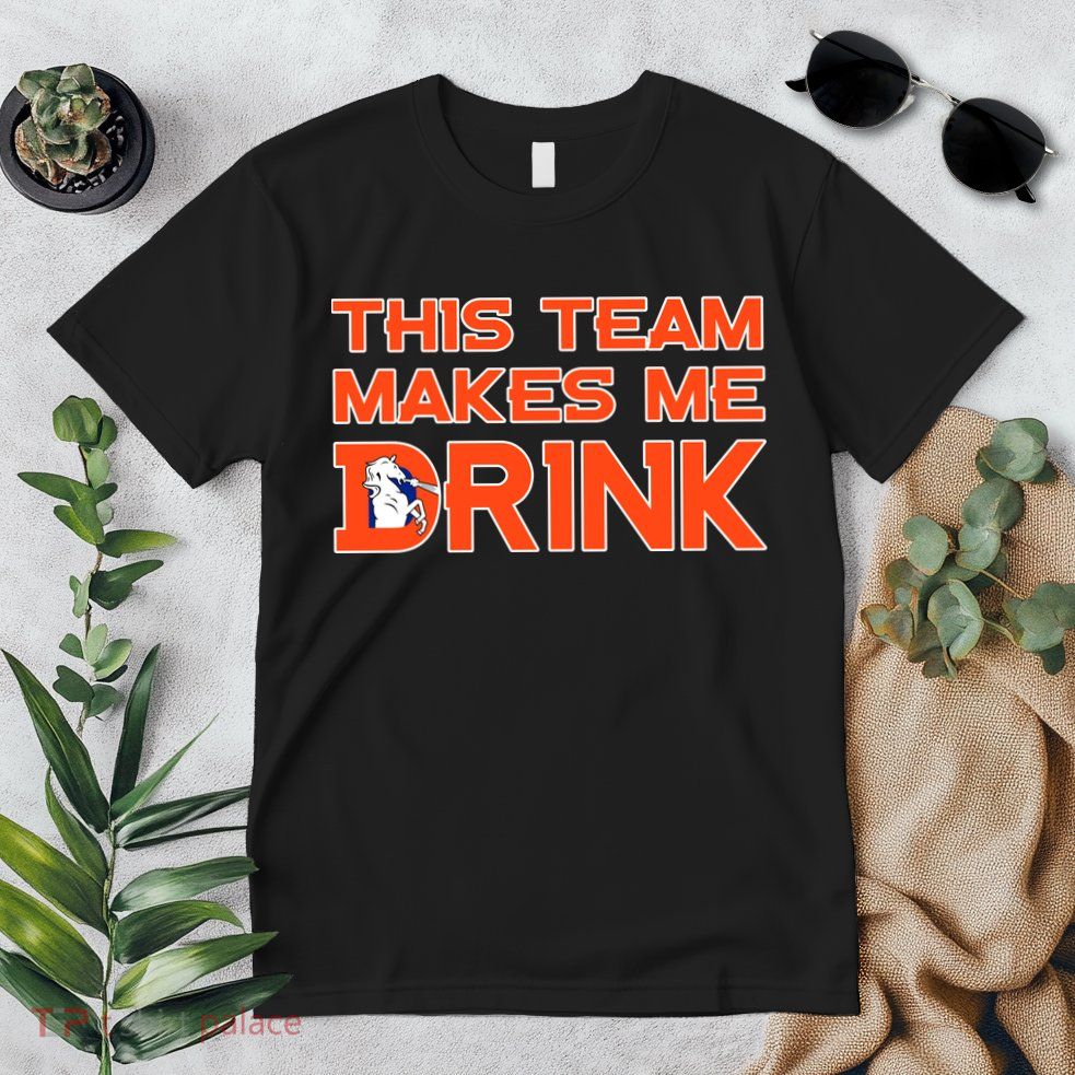 This Team Makes Me Drink Denver Funny Premium T-Shirt