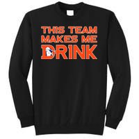 This Team Makes Me Drink Denver Funny Tall Sweatshirt