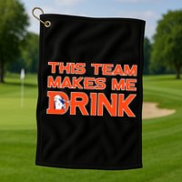 This Team Makes Me Drink Denver Funny Golf Towel