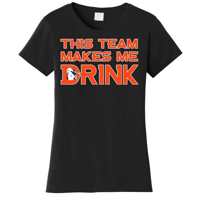 This Team Makes Me Drink Denver Funny Women's T-Shirt