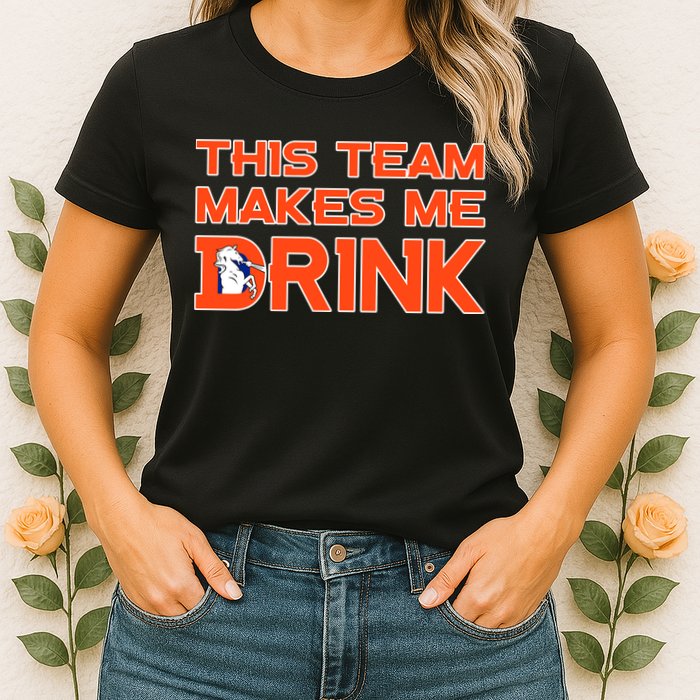 This Team Makes Me Drink Denver Funny Womens T-Shirt