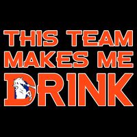 This Team Makes Me Drink Denver Funny Womens T-Shirt