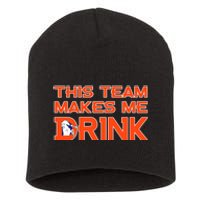 This Team Makes Me Drink Denver Funny Short Acrylic Beanie