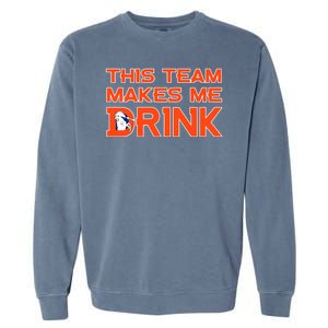 This Team Makes Me Drink Denver Funny Garment-Dyed Sweatshirt