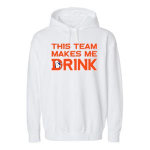 This Team Makes Me Drink Denver Funny Garment-Dyed Fleece Hoodie