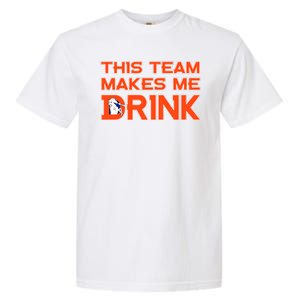 This Team Makes Me Drink Denver Funny Garment-Dyed Heavyweight T-Shirt