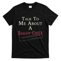 Talk To Me About A Reality Check T-Shirt