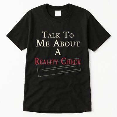 Talk To Me About A Reality Check Tall T-Shirt
