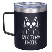 Talk To My Fingers 12oz Stainless Steel Coffee Mug