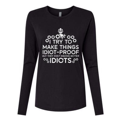 Try To Make Things Idiot Proof Funny Auto Mechanic Womens Cotton Relaxed Long Sleeve T-Shirt