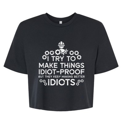 Try To Make Things Idiot Proof Funny Auto Mechanic Bella+Canvas Jersey Crop Tee