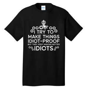 Try To Make Things Idiot Proof Funny Auto Mechanic Tall T-Shirt