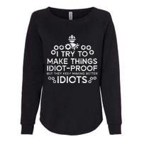 Try To Make Things Idiot Proof Funny Auto Mechanic Womens California Wash Sweatshirt