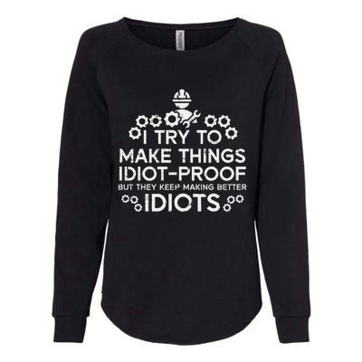 Try To Make Things Idiot Proof Funny Auto Mechanic Womens California Wash Sweatshirt