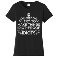 Try To Make Things Idiot Proof Funny Auto Mechanic Women's T-Shirt