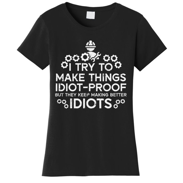 Try To Make Things Idiot Proof Funny Auto Mechanic Women's T-Shirt