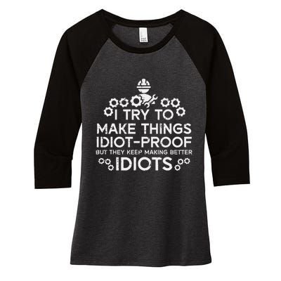 Try To Make Things Idiot Proof Funny Auto Mechanic Women's Tri-Blend 3/4-Sleeve Raglan Shirt