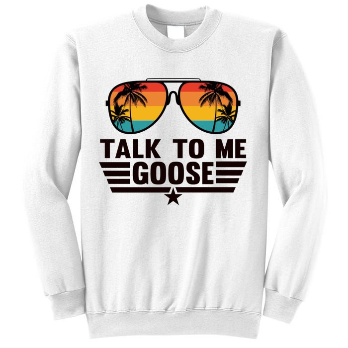 Talk To Me Goose Sweatshirt