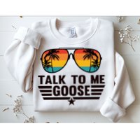 Talk To Me Goose Sweatshirt