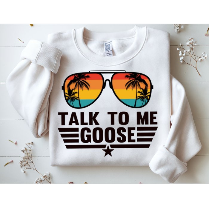 Talk To Me Goose Sweatshirt