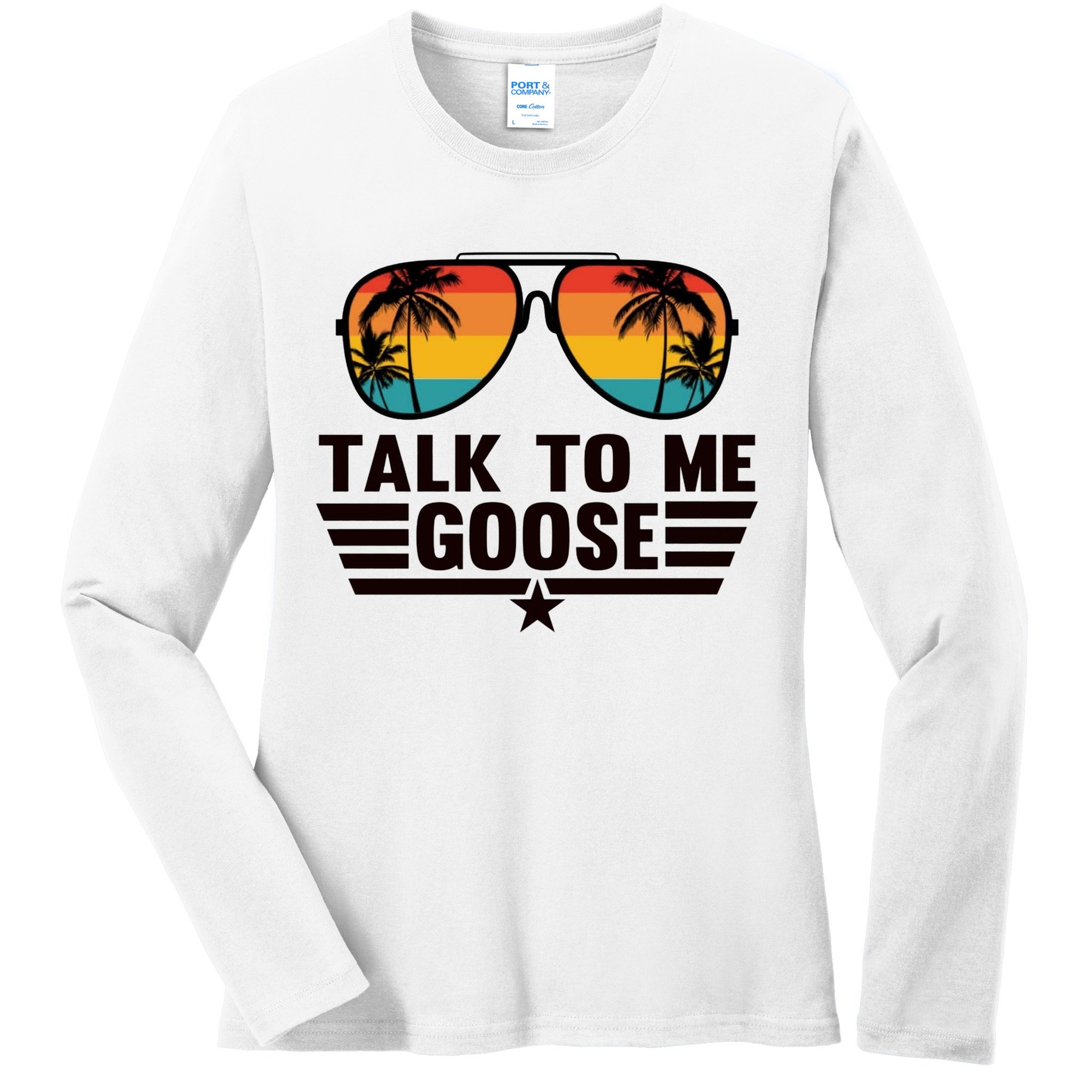 Talk To Me Goose Ladies Long Sleeve Shirt
