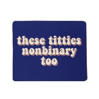 These Titties Nonbinary Too Funny Mousepad