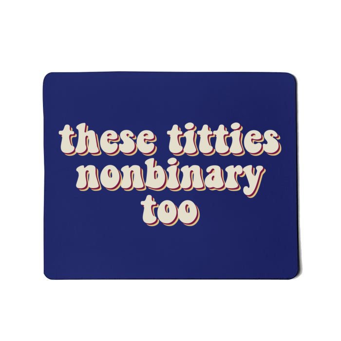 These Titties Nonbinary Too Funny Mousepad