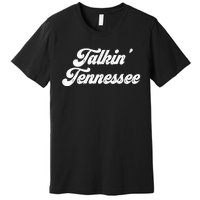 Talkin Tennessee Nashville Tennessee Country Music Lovers Premium T-Shirt