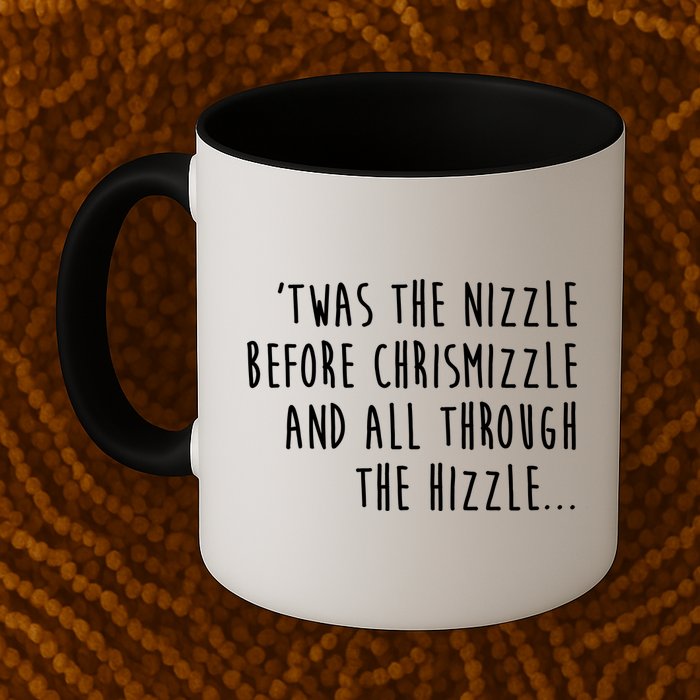 Twas The Nizzle Before Chrismizzle Funny Christmas Mug