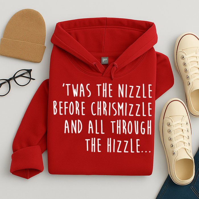 Twas The Nizzle Before Chrismizzle Funny Christmas Hoodie