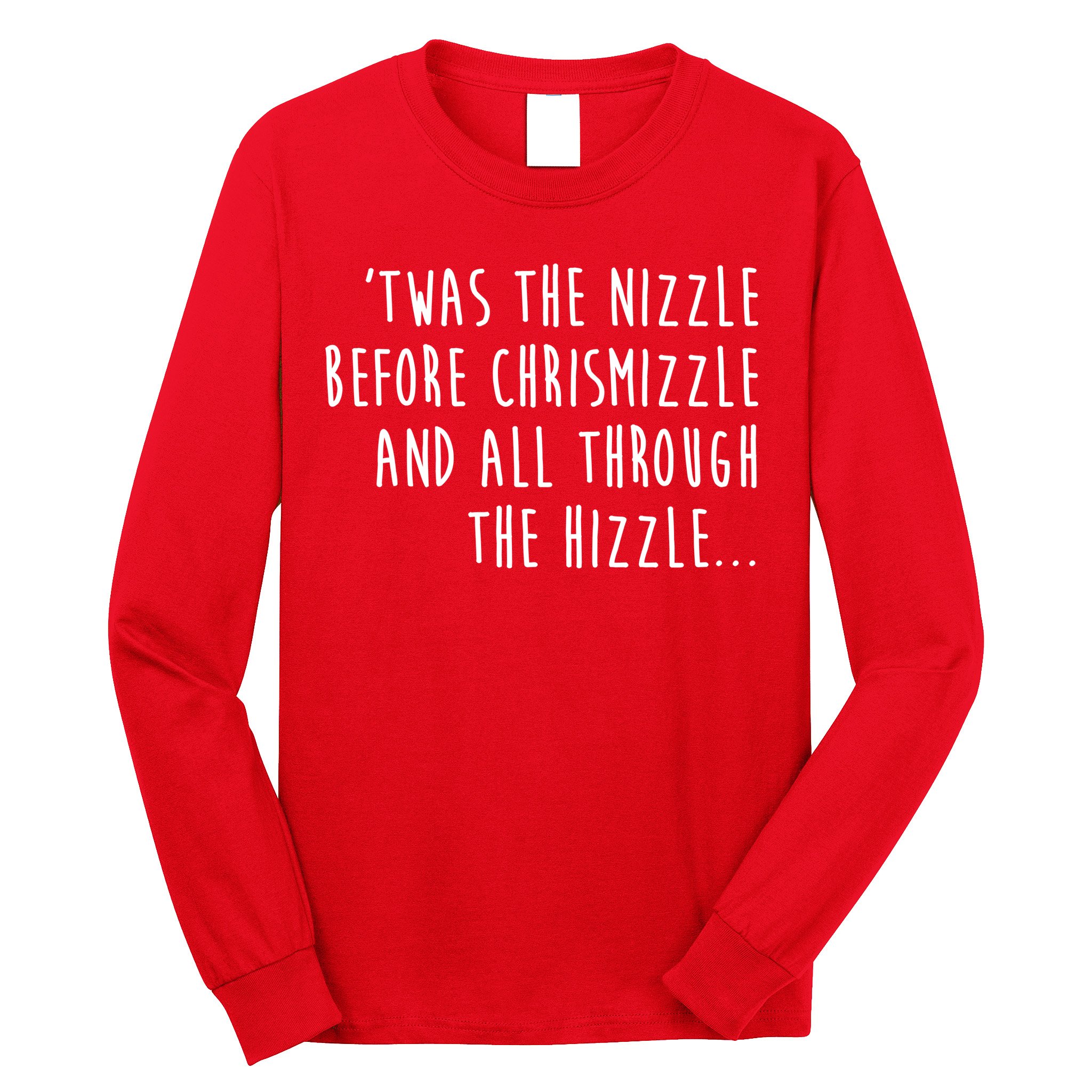 Twas The Nizzle Before Chrismizzle Funny Christmas Long Sleeve Shirt
