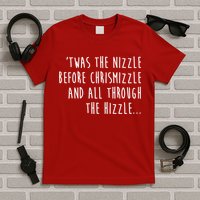 Twas The Nizzle Before Chrismizzle Funny Christmas T-Shirt